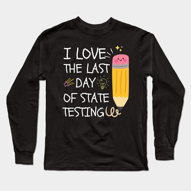 I Love The Last Day Of State Testing, Long Sleeve T-Shirt by Surrealart